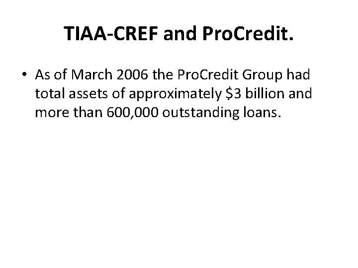 TIAA-CREF and Pro. Credit. • As of March 2006 the Pro. Credit Group had