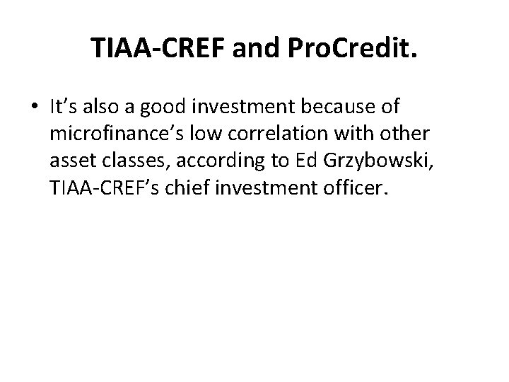 TIAA-CREF and Pro. Credit. • It’s also a good investment because of microfinance’s low