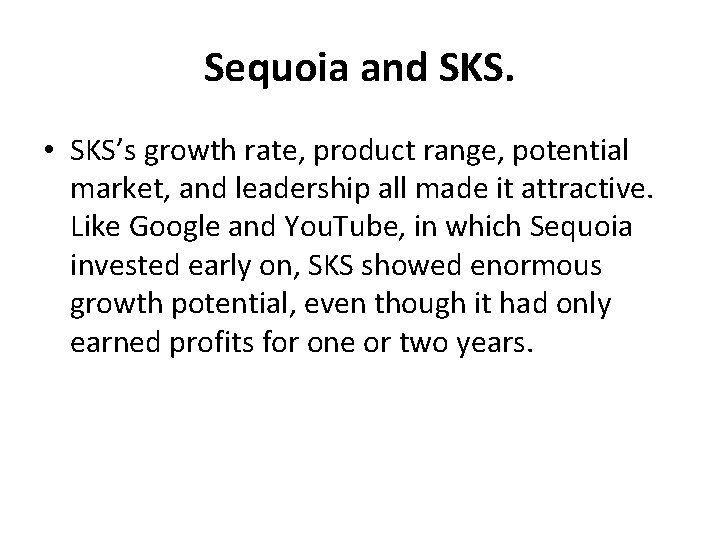 Sequoia and SKS. • SKS’s growth rate, product range, potential market, and leadership all