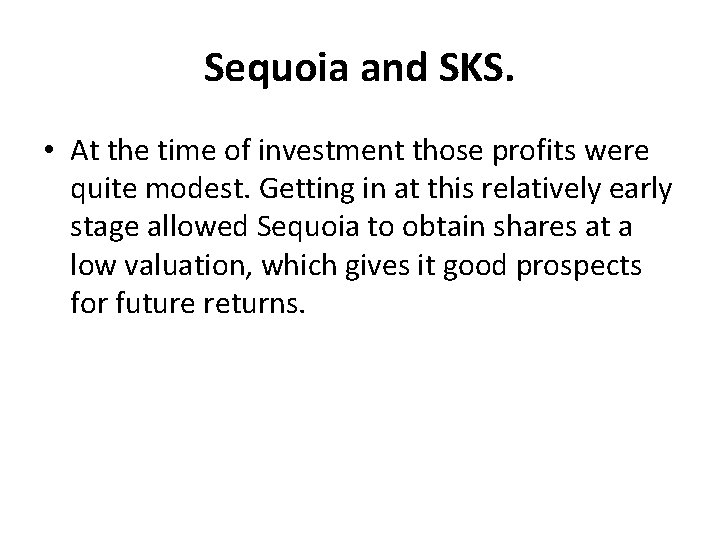 Sequoia and SKS. • At the time of investment those profits were quite modest.