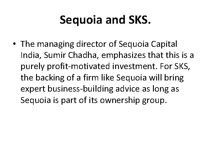 Sequoia and SKS. • The managing director of Sequoia Capital India, Sumir Chadha, emphasizes