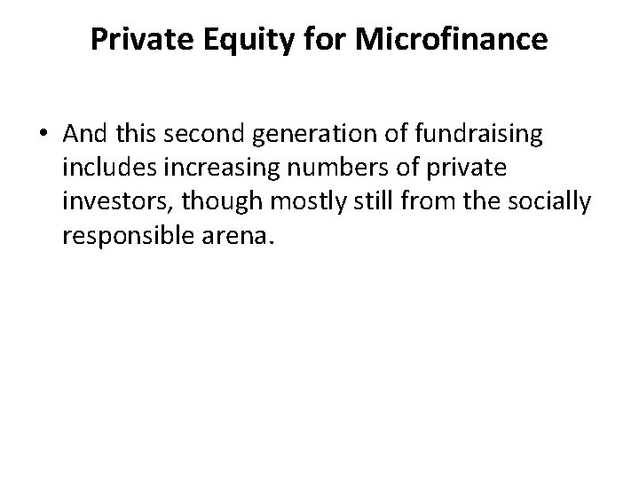 Private Equity for Microfinance • And this second generation of fundraising includes increasing numbers