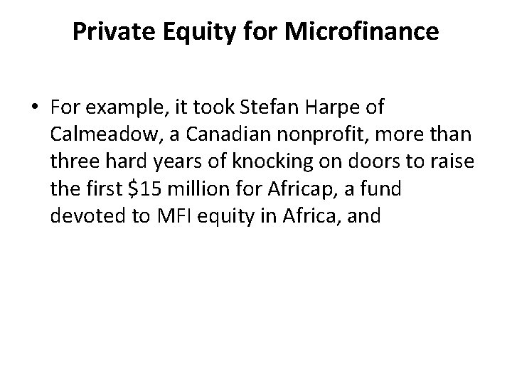 Private Equity for Microfinance • For example, it took Stefan Harpe of Calmeadow, a