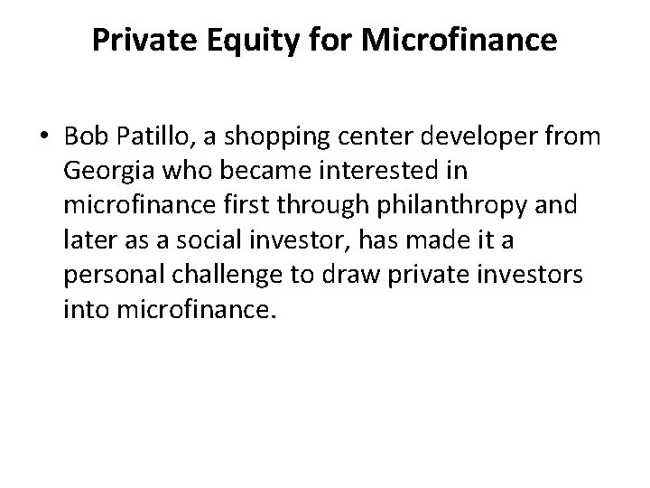 Private Equity for Microfinance • Bob Patillo, a shopping center developer from Georgia who