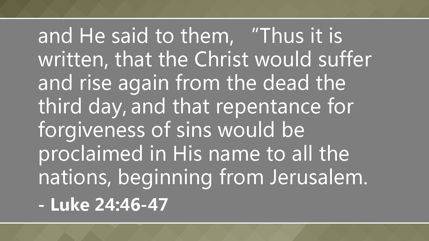 and He said to them, “Thus it is written, that the Christ would suffer