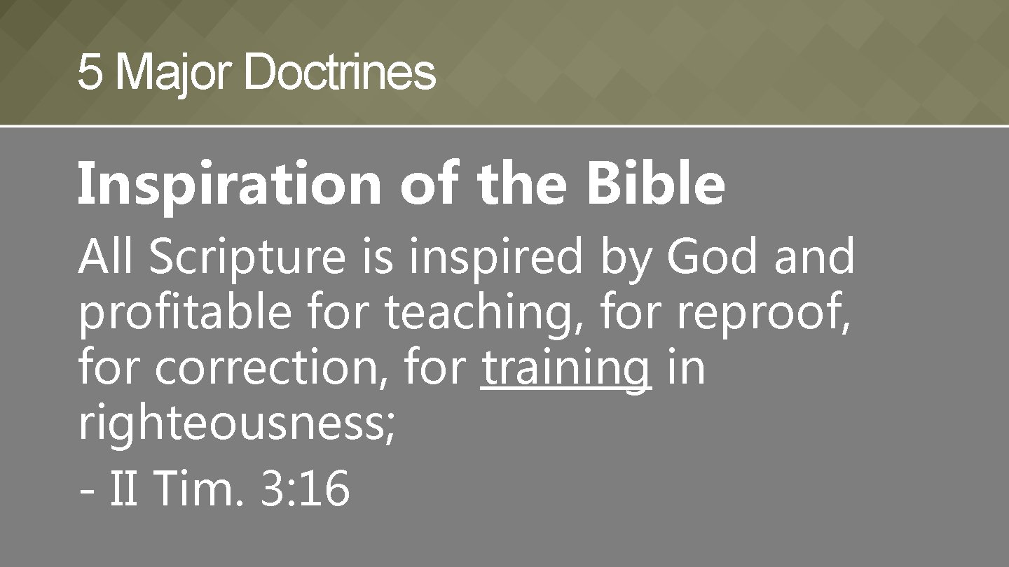 5 Major Doctrines Inspiration of the Bible All Scripture is inspired by God and