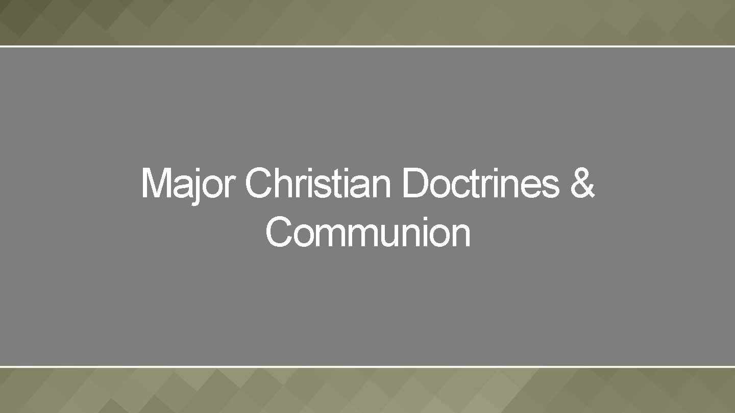 Major Christian Doctrines & Communion 