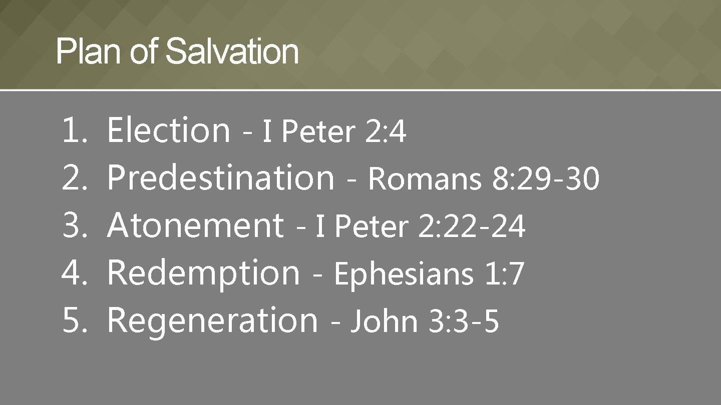 Plan of Salvation 1. 2. 3. 4. 5. Election - I Peter 2: 4