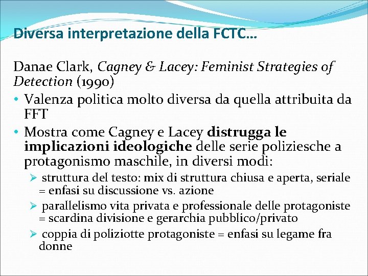 Diversa interpretazione della FCTC… Danae Clark, Cagney & Lacey: Feminist Strategies of Detection (1990)