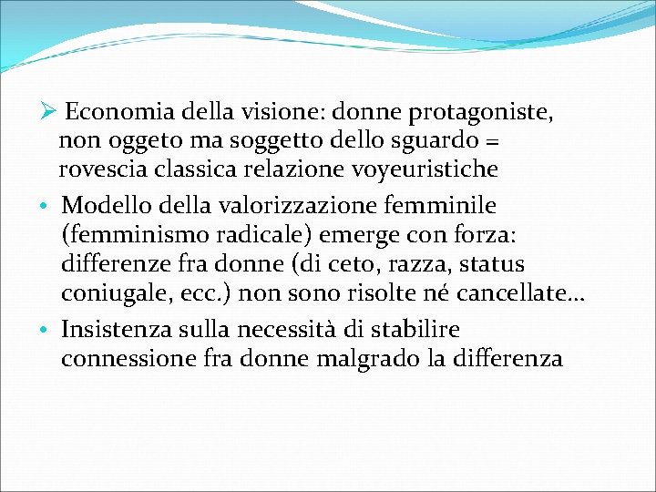 Ø Economia della visione: donne protagoniste, non oggeto ma soggetto dello sguardo = rovescia