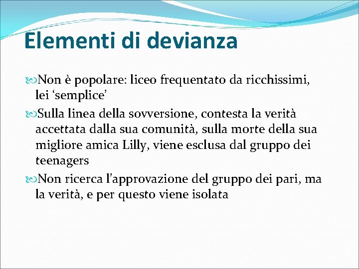 Elementi di devianza Non è popolare: liceo frequentato da ricchissimi, lei ‘semplice’ Sulla linea