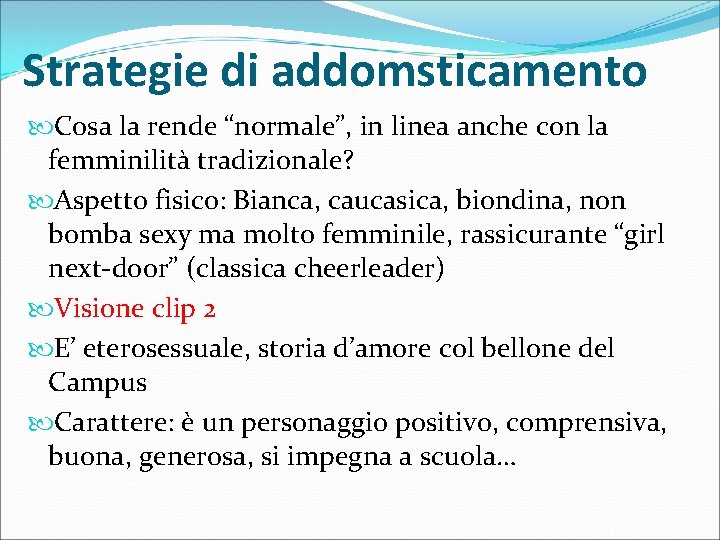 Strategie di addomsticamento Cosa la rende “normale”, in linea anche con la femminilità tradizionale?