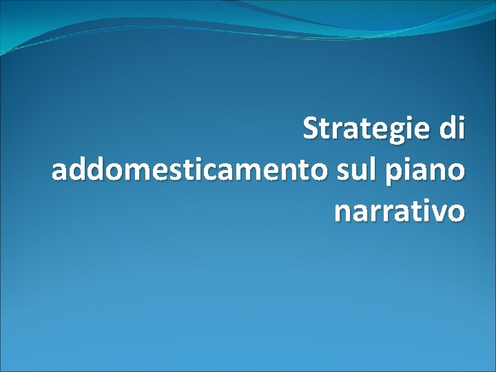 Strategie di addomesticamento sul piano narrativo 