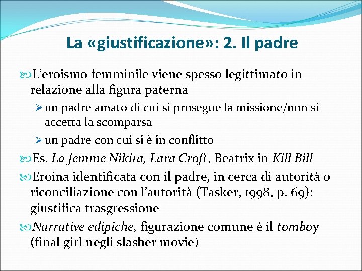 La «giustificazione» : 2. Il padre L’eroismo femminile viene spesso legittimato in relazione alla