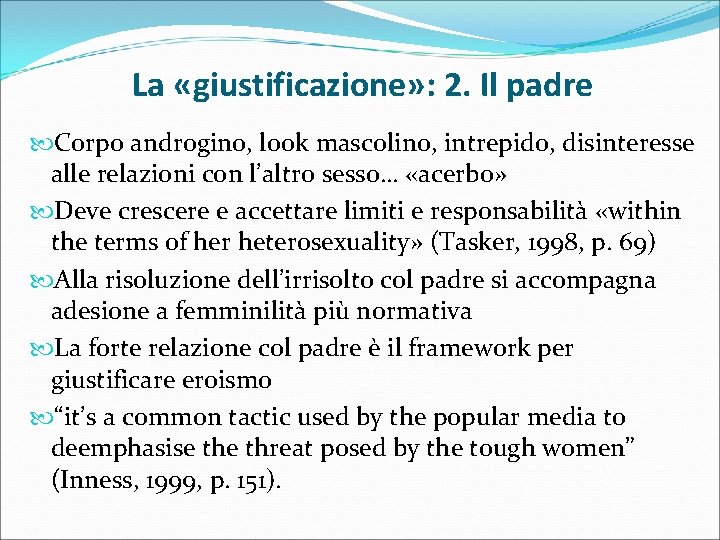 La «giustificazione» : 2. Il padre Corpo androgino, look mascolino, intrepido, disinteresse alle relazioni