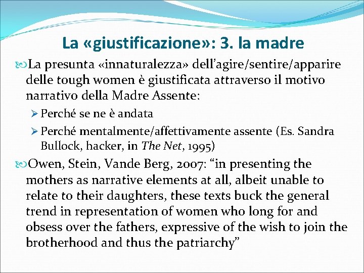 La «giustificazione» : 3. la madre La presunta «innaturalezza» dell’agire/sentire/apparire delle tough women è