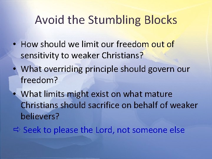 Avoid the Stumbling Blocks • How should we limit our freedom out of sensitivity