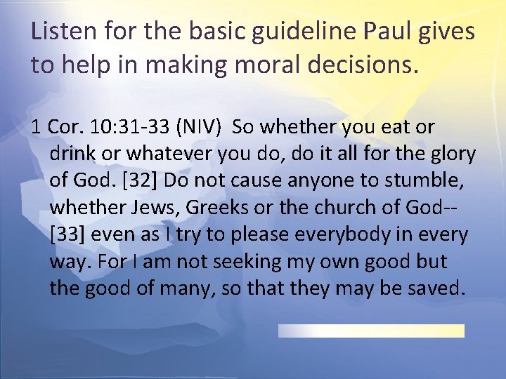 Listen for the basic guideline Paul gives to help in making moral decisions. 1