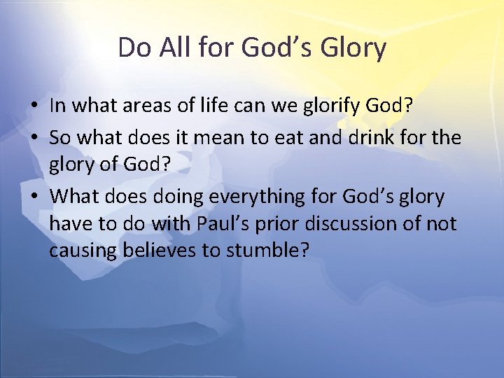 Do All for God’s Glory • In what areas of life can we glorify