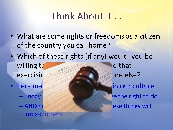 Think About It … • What are some rights or freedoms as a citizen