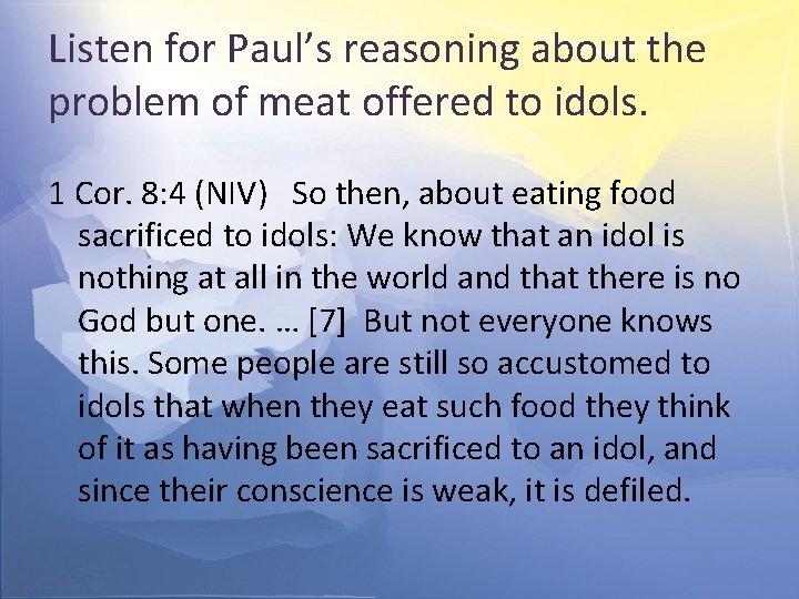 Listen for Paul’s reasoning about the problem of meat offered to idols. 1 Cor.