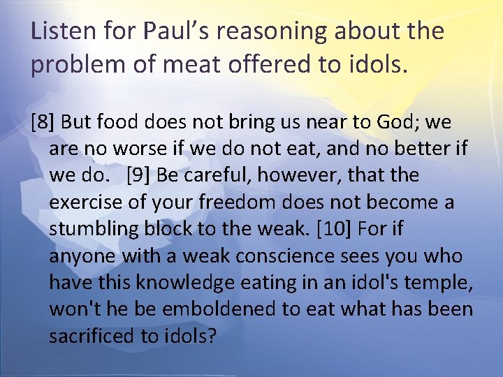 Listen for Paul’s reasoning about the problem of meat offered to idols. [8] But