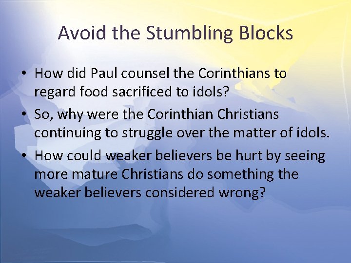 Avoid the Stumbling Blocks • How did Paul counsel the Corinthians to regard food
