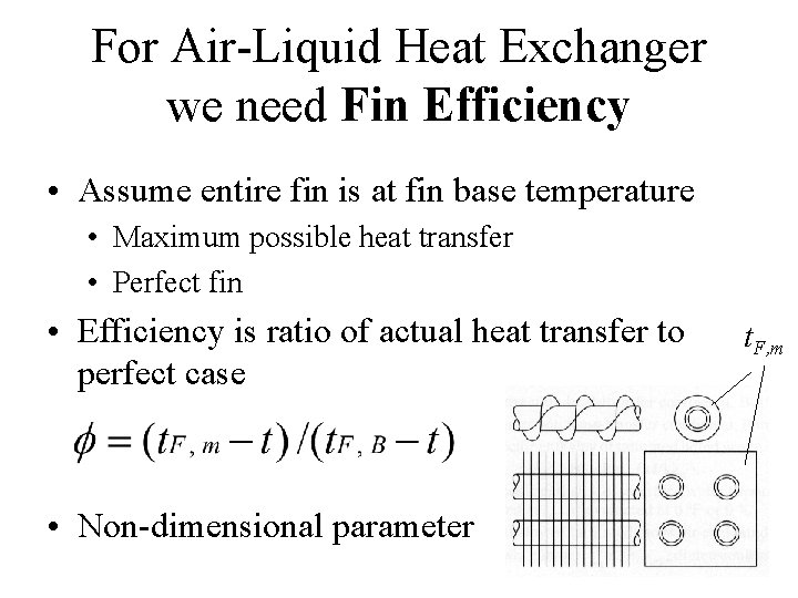 For Air-Liquid Heat Exchanger we need Fin Efficiency • Assume entire fin is at