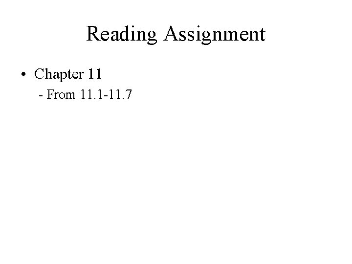 Reading Assignment • Chapter 11 - From 11. 1 -11. 7 