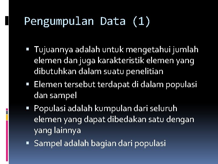 Pengumpulan Data (1) Tujuannya adalah untuk mengetahui jumlah elemen dan juga karakteristik elemen yang