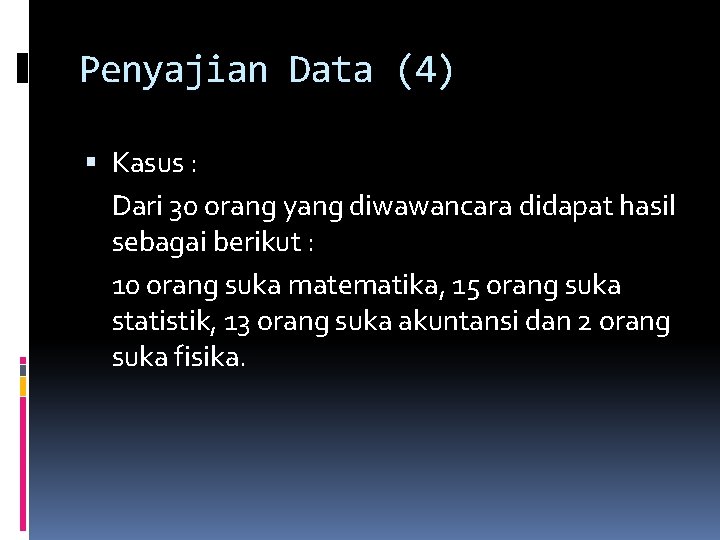 Penyajian Data (4) Kasus : Dari 30 orang yang diwawancara didapat hasil sebagai berikut