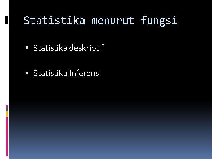 Statistika menurut fungsi Statistika deskriptif Statistika Inferensi 