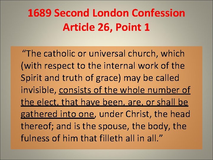 1689 Second London Confession Article 26, Point 1 “The catholic or universal church, which