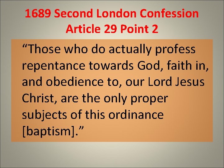 1689 Second London Confession Article 29 Point 2 “Those who do actually profess repentance