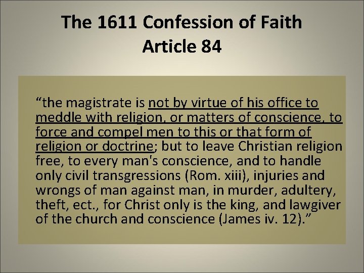 The 1611 Confession of Faith Article 84 “the magistrate is not by virtue of