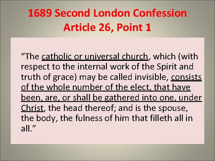 1689 Second London Confession Article 26, Point 1 “The catholic or universal church, which
