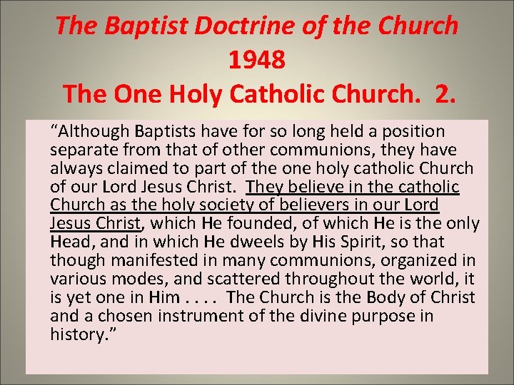 The Baptist Doctrine of the Church 1948 The One Holy Catholic Church. 2. “Although