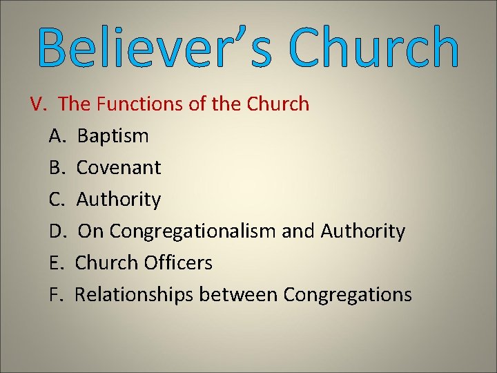 Believer’s Church V. The Functions of the Church A. Baptism B. Covenant C. Authority