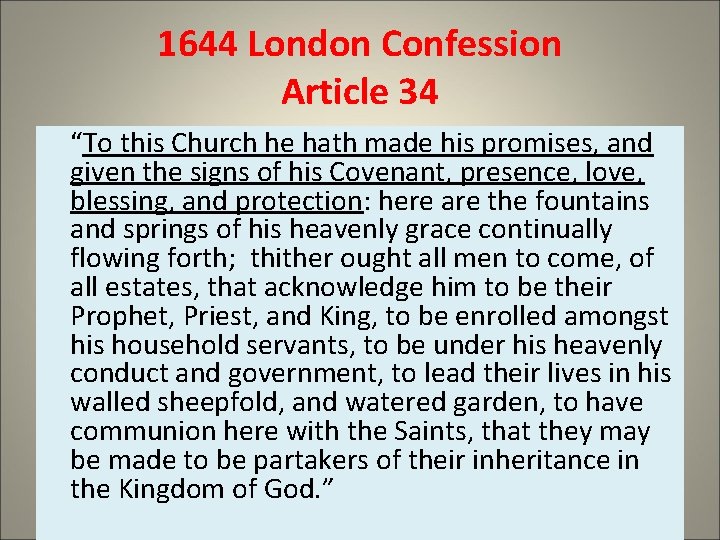 1644 London Confession Article 34 “To this Church he hath made his promises, and