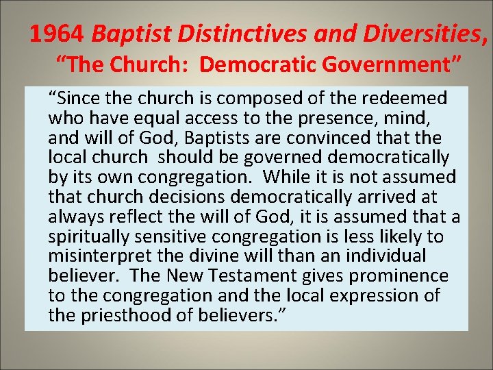 1964 Baptist Distinctives and Diversities, “The Church: Democratic Government” “Since the church is composed