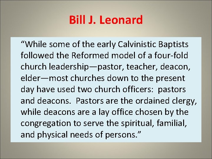 Bill J. Leonard “While some of the early Calvinistic Baptists followed the Reformed model