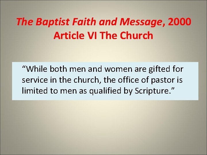 The Baptist Faith and Message, 2000 Article VI The Church “While both men and