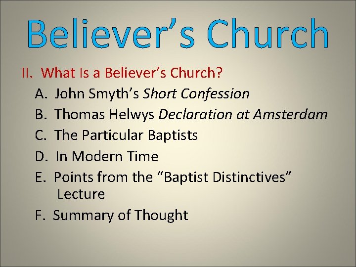 Believer’s Church II. What Is a Believer’s Church? A. John Smyth’s Short Confession B.