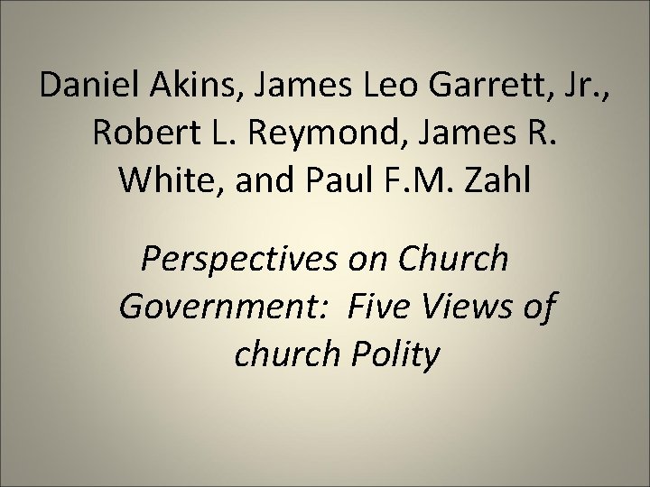 Daniel Akins, James Leo Garrett, Jr. , Robert L. Reymond, James R. White, and