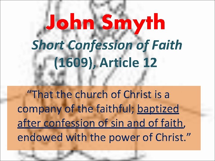 John Smyth Short Confession of Faith (1609), Article 12 “That the church of Christ