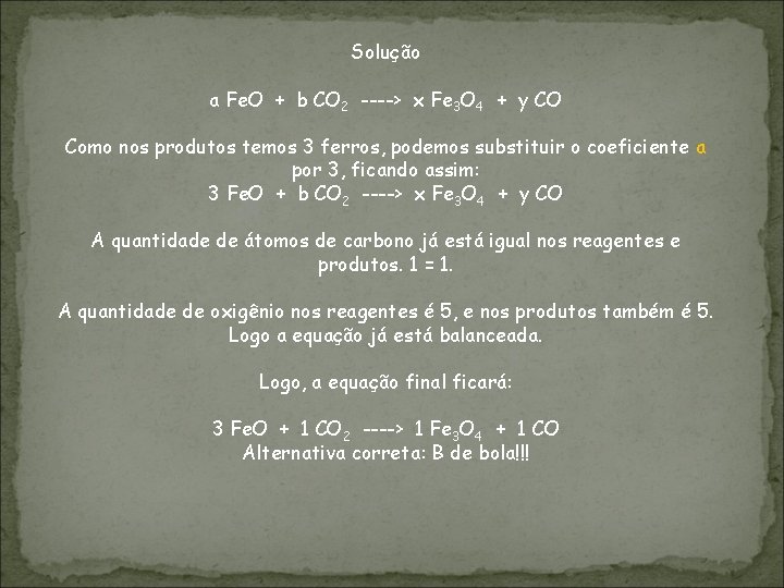 Solução a Fe. O + b CO 2 ----> x Fe 3 O 4