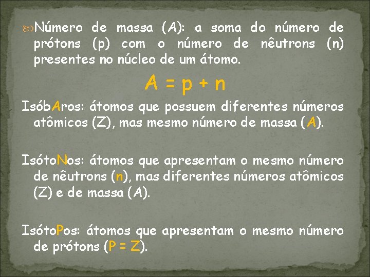  Número de massa (A): a soma do número de prótons (p) com o