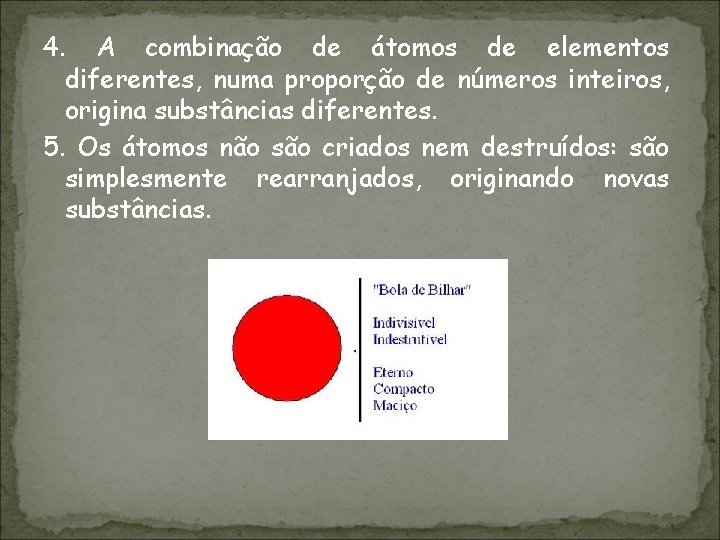 4. A combinação de átomos de elementos diferentes, numa proporção de números inteiros, origina
