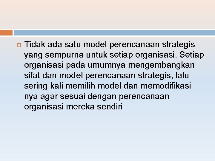  Tidak ada satu model perencanaan strategis yang sempurna untuk setiap organisasi. Setiap organisasi