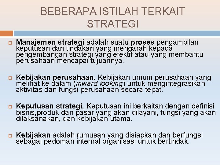 BEBERAPA ISTILAH TERKAIT STRATEGI Manajemen strategi adalah suatu proses pengambilan keputusan dan tindakan yang